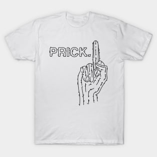 Prick! T-Shirt